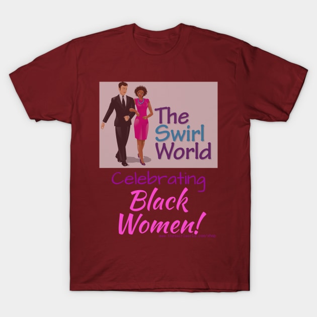 The Swirl World - Celebrating Black Women T-Shirt by TheSwirlWorld